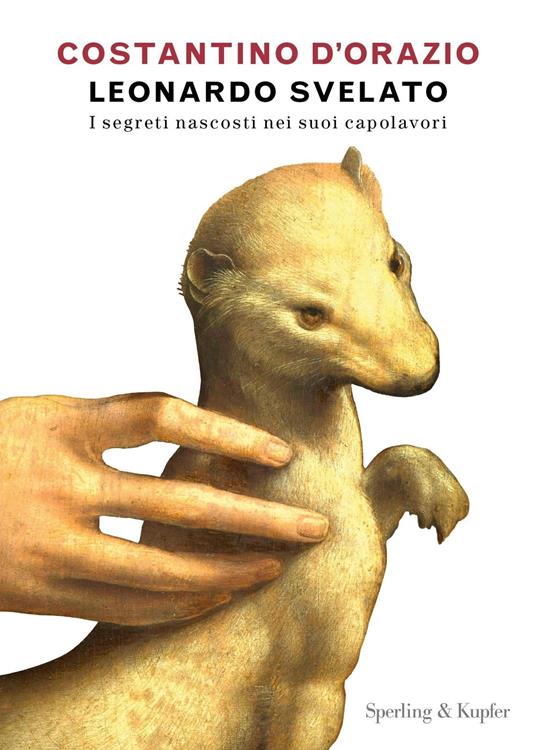 Leonardo svelato. I segreti nascosti nei suoi capolavori - Costantino D'Orazio - ebook
