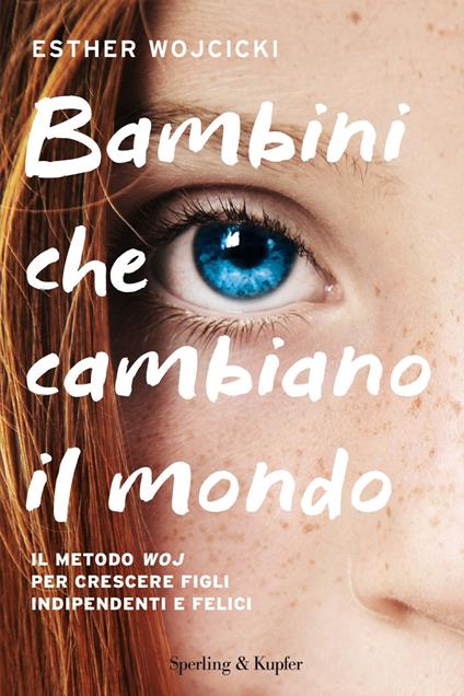 Bambini che cambiano il mondo. Il metodo WOJ per crescere figli indipendenti e felici - Esther Wojcicki - ebook