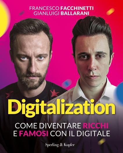Digitalization. Come diventare ricchi e famosi con il digitale - Gianluigi Ballarani,Francesco Facchinetti - ebook