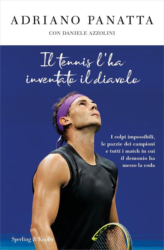 Il tennis l'ha inventato il diavolo. I colpi impossibili, le pazzie dei campioni e tutti i match in cui il demonio ha messo la coda - Daniele Azzolini,Adriano Panatta - ebook
