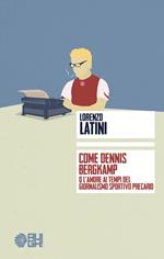 Come Dennis Bergkamp o l'amore ai tempi del giornalismo precario