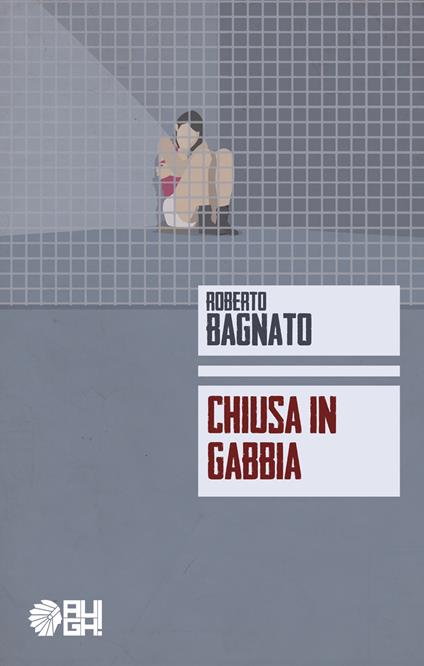 Chiusa in gabbia - Roberto Bagnato - copertina
