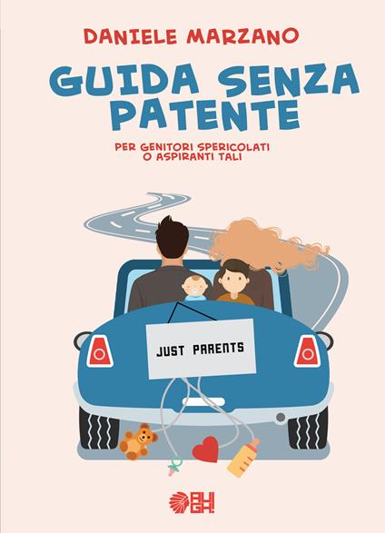 Guida senza patente. Per genitori spericolati o aspiranti tali - Daniele Marzano - copertina