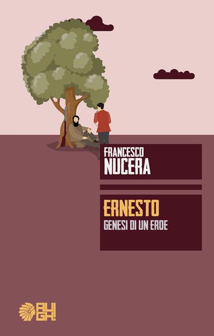 Ernesto. Genesi di un eroe - Francesco Nucera - ebook