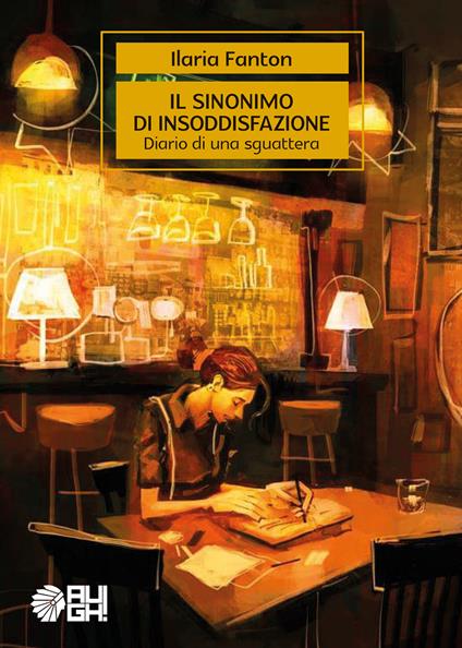 Il sinonimo di insoddisfazione. Diario di una sguattera - Ilaria Fanton - copertina