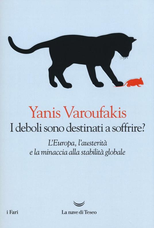 I deboli sono destinati a soffrire? L'Europa, l'austerità e la minaccia alla stabilità globale - Yanis Varoufakis - copertina