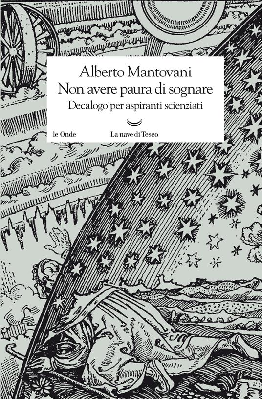 Non avere paura di sognare. Decalogo per aspiranti scienziati - Alberto Mantovani - ebook