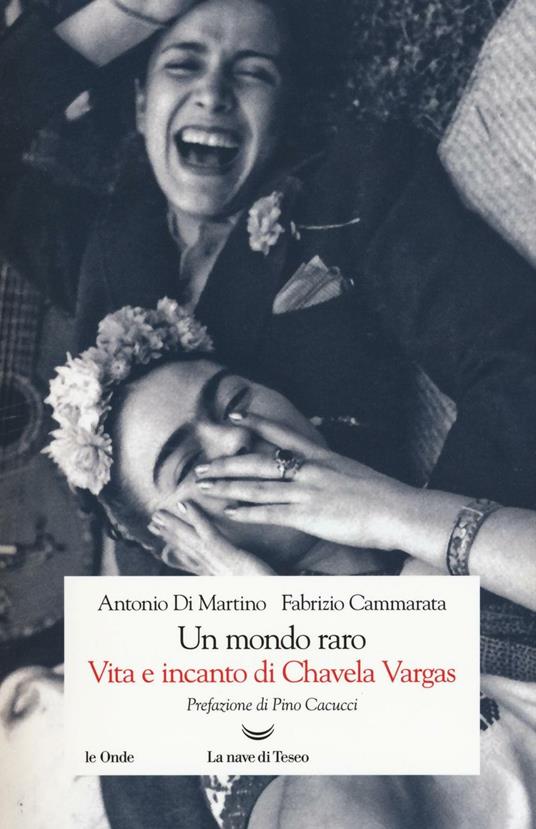 Un mondo raro. Vita e incanto di Chavela Vargas - Antonio Di Martino,Fabrizio Cammarata - copertina