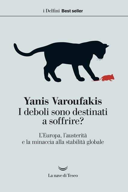 I deboli sono destinati a soffrire? L'Europa, l'austerità e la minaccia alla stabilità globale - Yanis Varoufakis,Lorenzo Matteoli - ebook