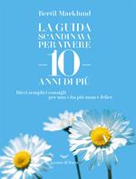 La guida scandinava per vivere 10 anni di più. Dieci semplici consigli per una vita più sana e felice
