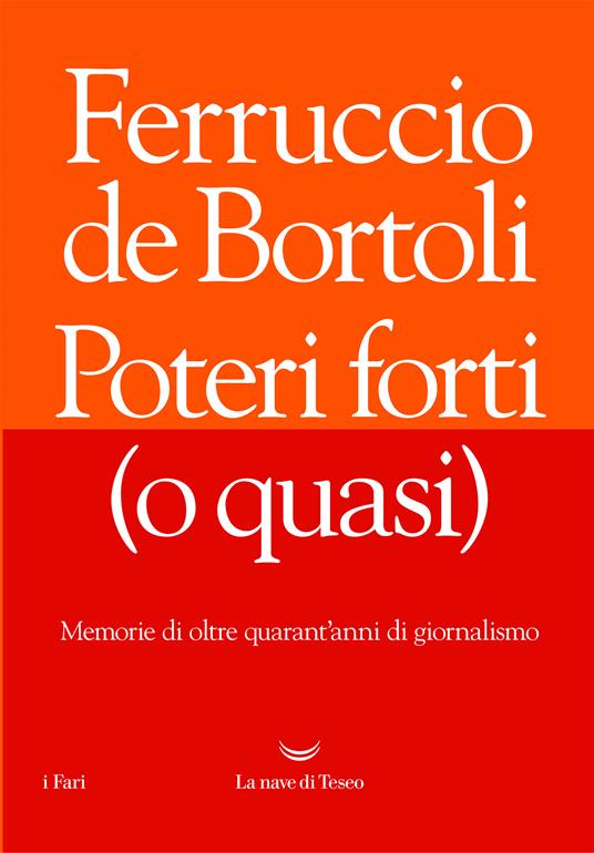 Poteri forti (o quasi). Memorie di oltre quarant'anni di giornalismo - Ferruccio De Bortoli - ebook