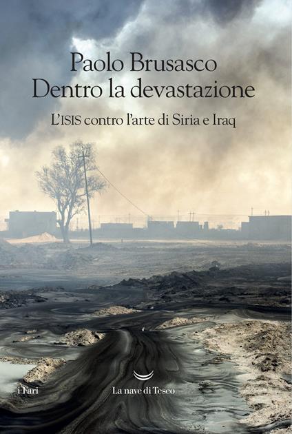 Dentro la devastazione. L'ISIS contro l'arte di Siria e Iraq - Paolo Brusasco - ebook