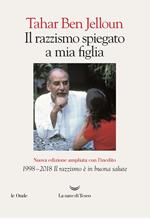 Il razzismo spiegato a mia figlia. Con «1998-2018. Il razzismo è in buona salute». Ediz. ampliata