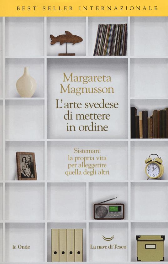 L' arte svedese di mettere in ordine. Sistemare la propria vita per alleggerire quella degli altri - Margareta Magnusson - copertina