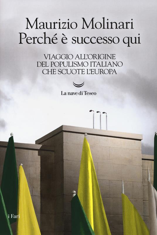 Perché è successo qui. Viaggio all'origine del populismo italiano che scuote l'Europa - Maurizio Molinari - copertina