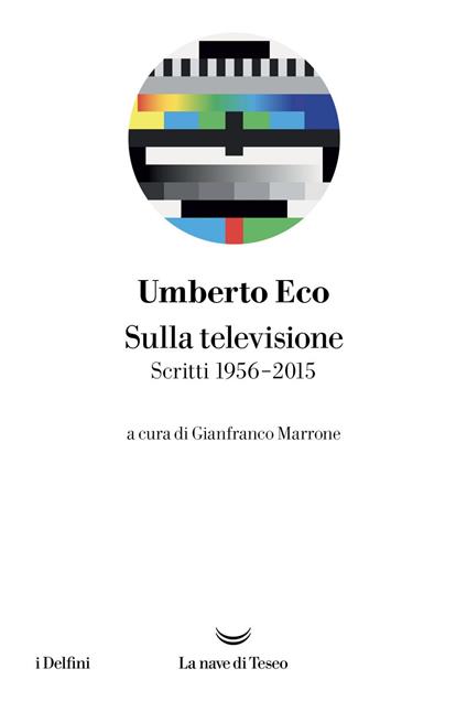 Sulla televisione. Scritti 1956-2015 - Umberto Eco,Gianfranco Marrone - ebook