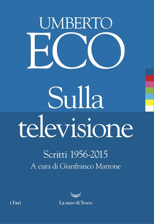Sulla televisione. Scritti 1956-2015 - Umberto Eco,Gianfranco Marrone - ebook
