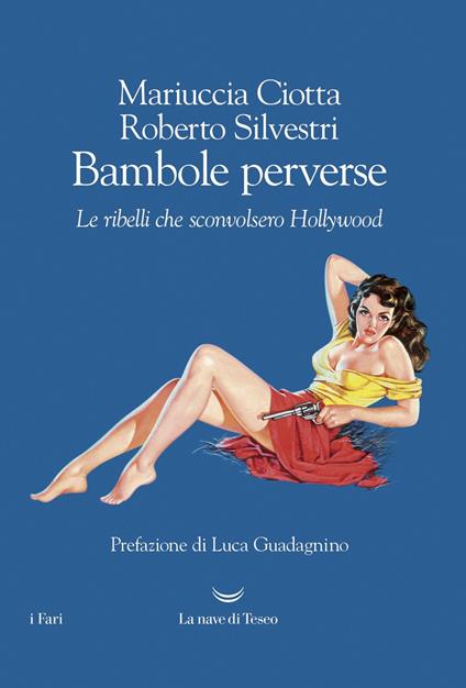 Bambole perverse. Le ribelli che sconvolsero Hollywood - Mariuccia Ciotta,Roberto Silvestri - ebook