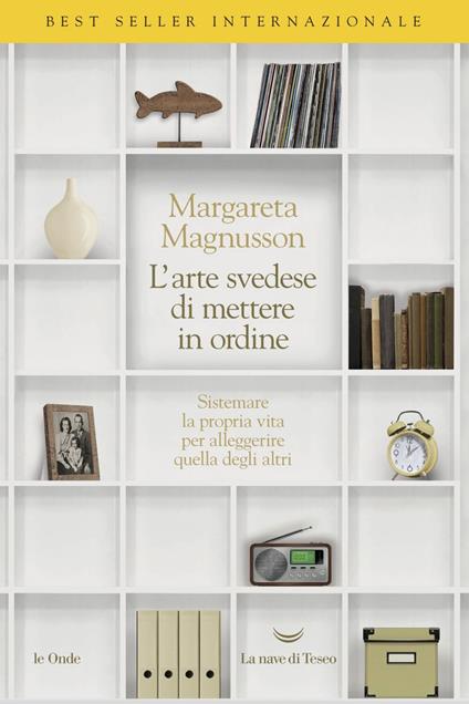 L' arte svedese di mettere in ordine. Sistemare la propria vita per alleggerire quella degli altri - Margareta Magnusson,Milena Zemira Ciccimarra - ebook