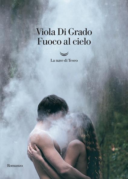 Fuoco al cielo - Viola Di Grado - ebook