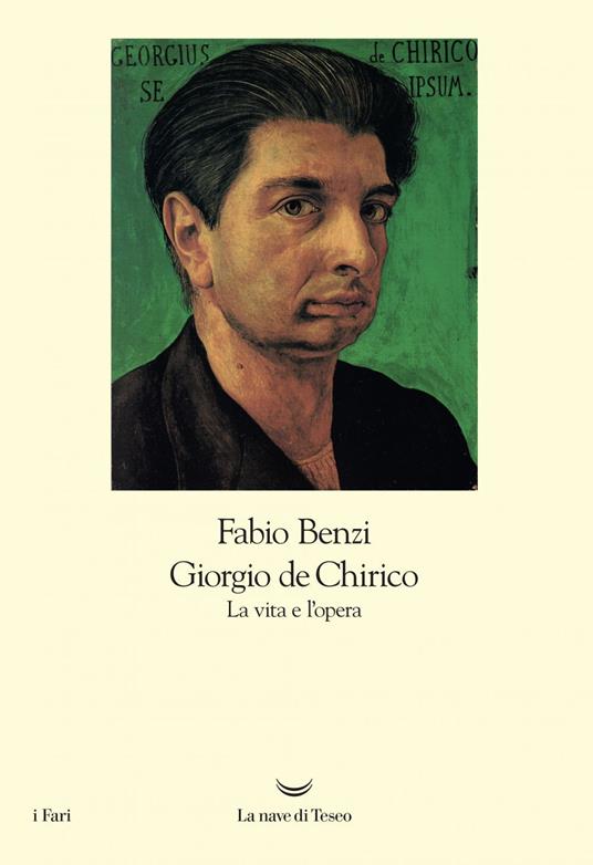 Giorgio De Chirico. La vita e l'opera - Fabio Benzi - copertina