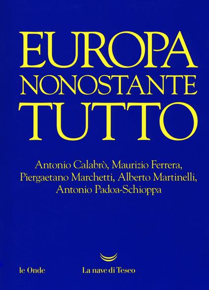 Europa nonostante tutto - Piergaetano Marchetti,Antonio Calabrò,Maurizio Ferrera - copertina
