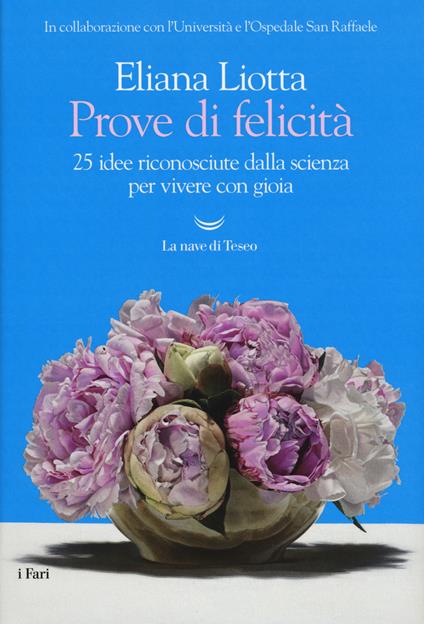 Prove di felicità. 25 idee riconosciute dalla scienza per vivere con gioia - Eliana Liotta - copertina