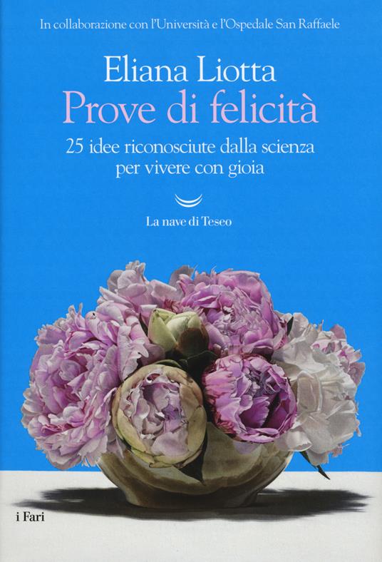 Prove di felicità. 25 idee riconosciute dalla scienza per vivere con gioia - Eliana Liotta - copertina