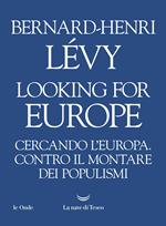 Looking for Europe. Cercando l'Europa. Contro il montare dei populismi