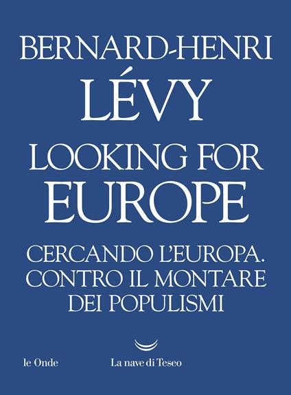 Looking for Europe. Cercando l'Europa. Contro il montare dei populismi - Bernard-Henri Lévy - ebook