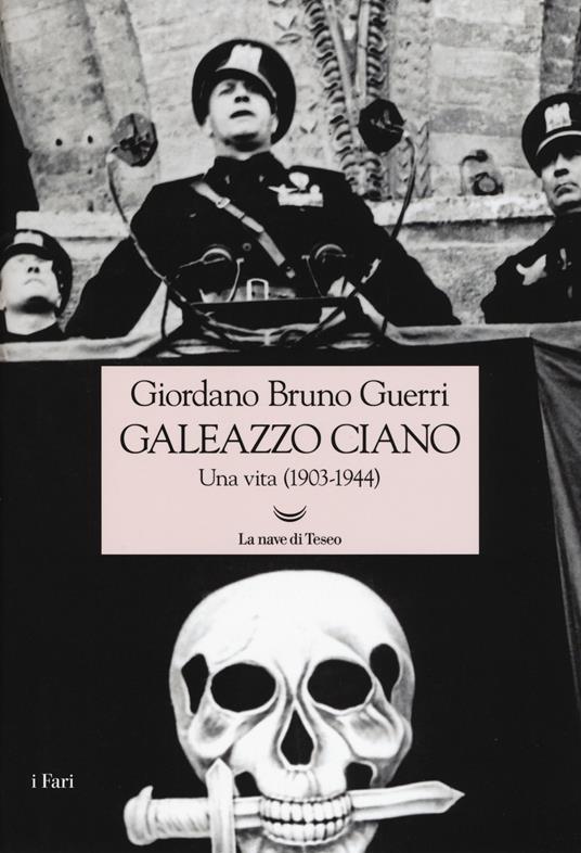 Galeazzo Ciano. Una vita (1903-1944) - Giordano Bruno Guerri - copertina