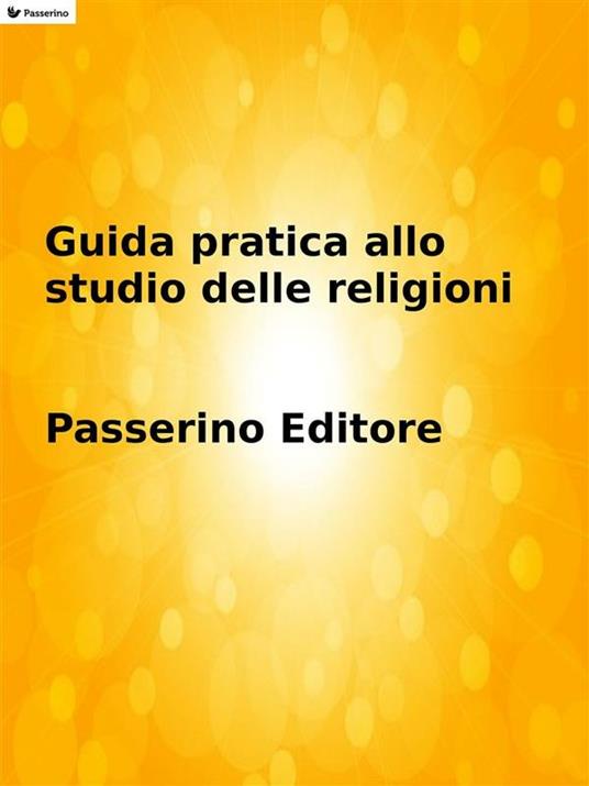 Guida pratica allo studio delle religioni - Passerino Editore - ebook
