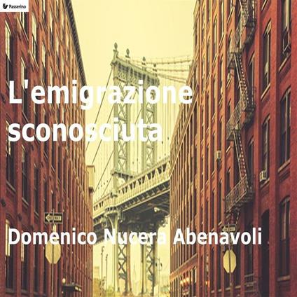 L' emigrazione sconosciuta - Domenico Nucera Abenavoli - ebook