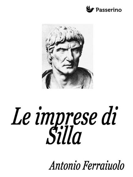 Le imprese di Silla - Antonio Ferraiuolo - ebook