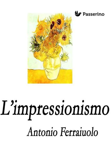 L' Impressionismo - Antonio Ferraiuolo - ebook