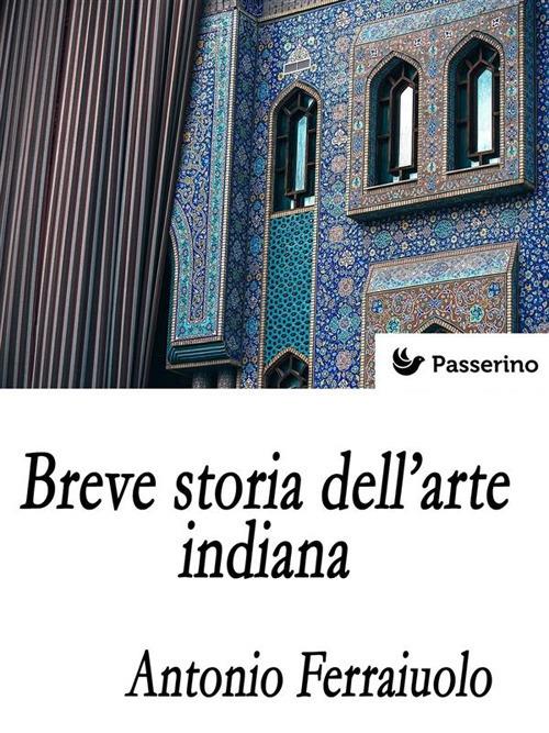 Breve storia dell'arte indiana - Antonio Ferraiuolo - ebook