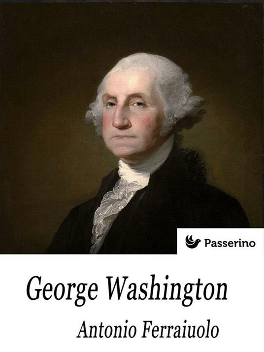 George Washington - Antonio Ferraiuolo - ebook