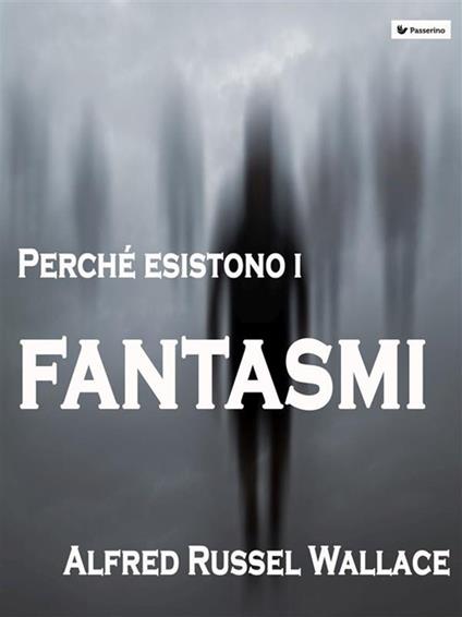 Perché esistono i fantasmi - Alfred Russel Wallace - ebook