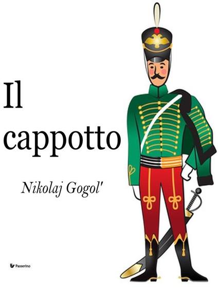 Il cappotto - Nikolaj Gogol',Enrichetta Carafa Capecelatro - ebook