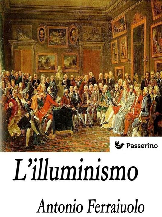 L' Illuminismo - Antonio Ferraiuolo - ebook