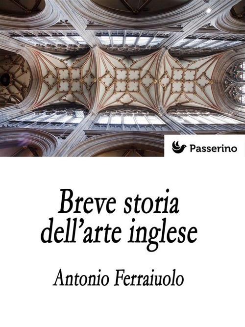 Breve storia dell'arte inglese - Antonio Ferraiuolo - ebook