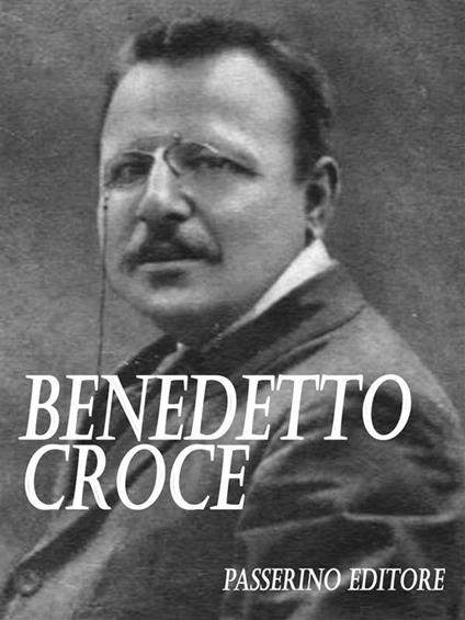 Benedetto Croce - Passerino Editore - ebook
