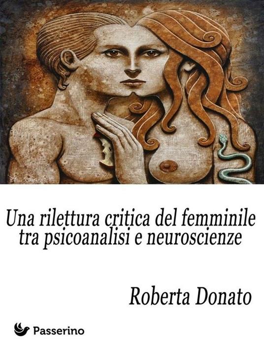 Una rilettura critica del femminile tra psicoanalisi e neuroscienze - Roberta Donato - ebook