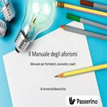 Il manuale degli aforismi. Manuale per formatori, counselor e coach