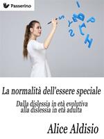 La normalità dell'essere speciale. Dalla dislessia in età evolutiva alla dislessia in età adulta