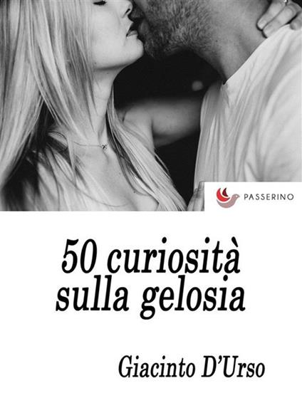 50 curiosità sulla gelosia - Marco Rossi - ebook