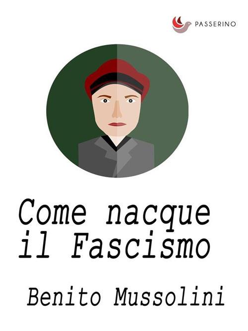 Come nacque il fascismo - Benito Mussolini - ebook