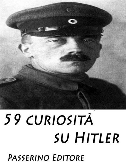 59 curiosità su Hitler - Passerino Editore - ebook