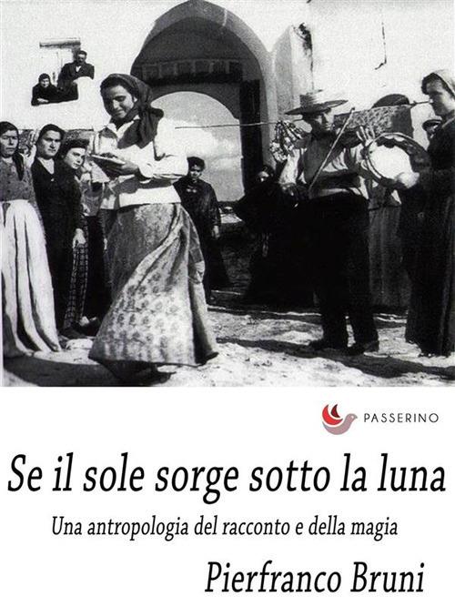 Il sole sorge sotto la luna. Una antropologia del racconto e della magia - Pierfranco Bruni - ebook
