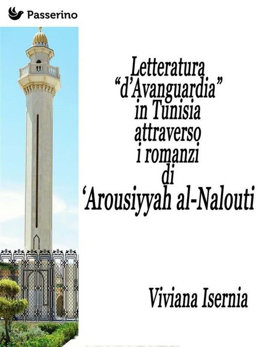 Letteratura «d'avanguardia» in Tunisia attraverso i romanzi di 'Arousiyyah al-Nalout - Viviana Isernia - ebook